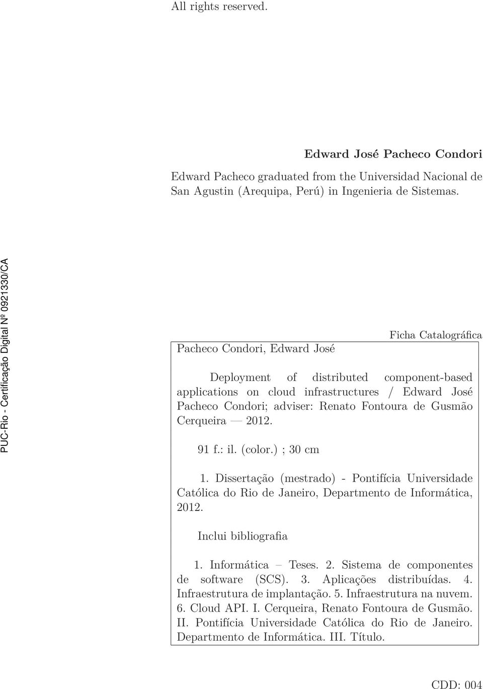 Cerqueira 2012. 91 f.: il. (color.) ; 30 cm 1. Dissertação (mestrado) - Pontifícia Universidade Católica do Rio de Janeiro, Departmento de Informática, 2012. Inclui bibliografia 1. Informática Teses.