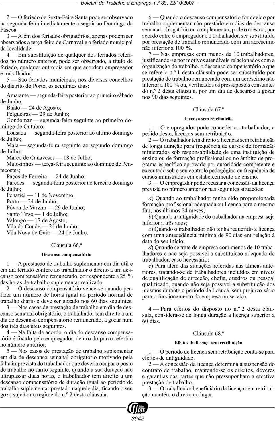 4 Em substituição de qualquer dos feriados referidos no número anterior, pode ser observado, a título de feriado, qualquer outro dia em que acordem empregador e trabalhador.