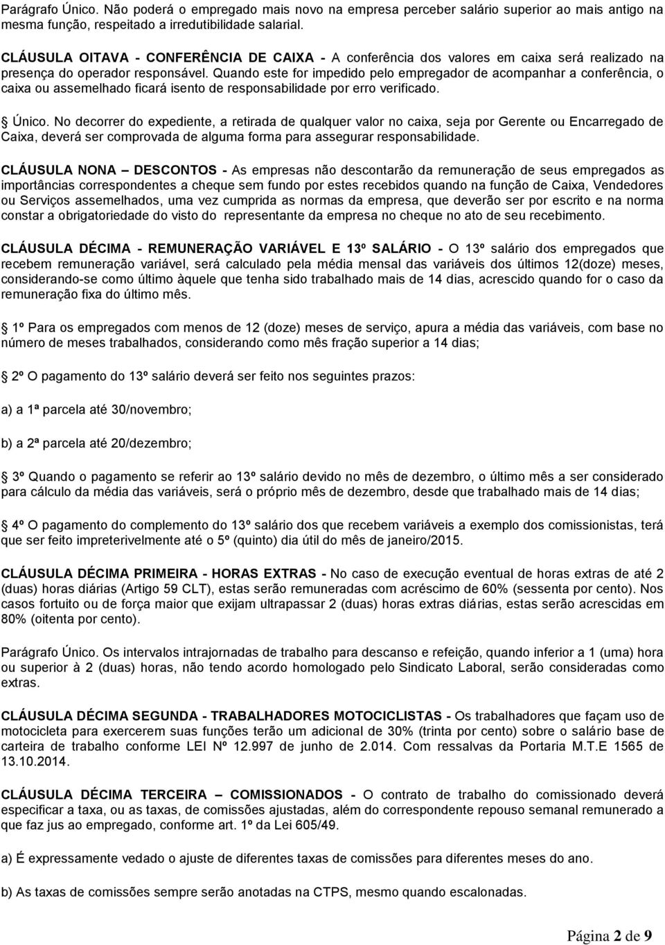 Quando este for impedido pelo empregador de acompanhar a conferência, o caixa ou assemelhado ficará isento de responsabilidade por erro verificado. Único.