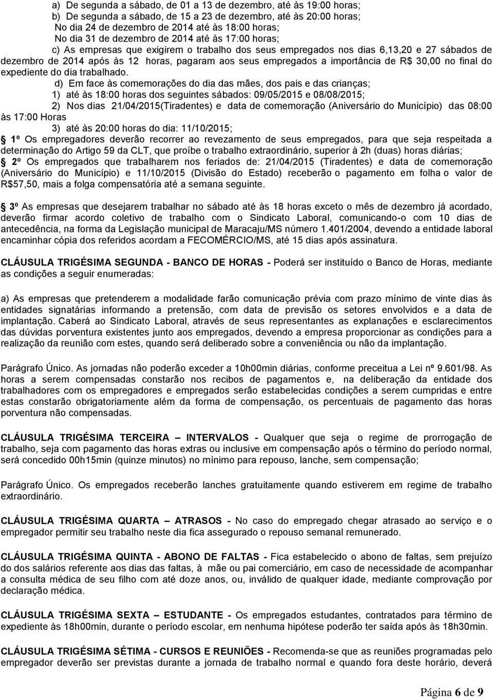 importância de R$ 30,00 no final do expediente do dia trabalhado.