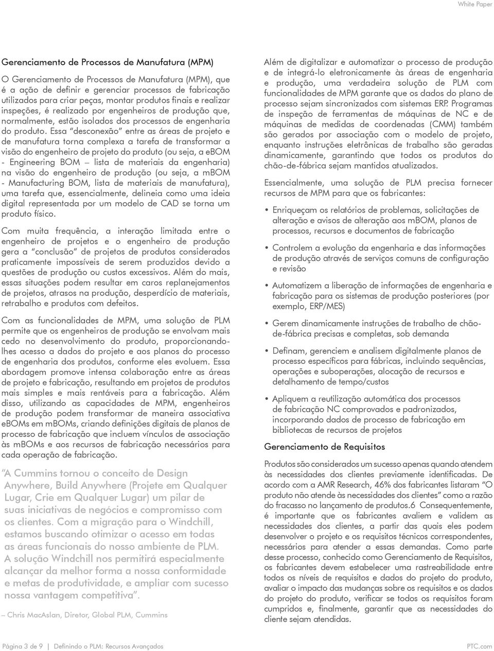 Essa desconexão entre as áreas de projeto e de manufatura torna complexa a tarefa de transformar a visão do engenheiro de projeto do produto (ou seja, a ebom - Engineering BOM lista de materiais da