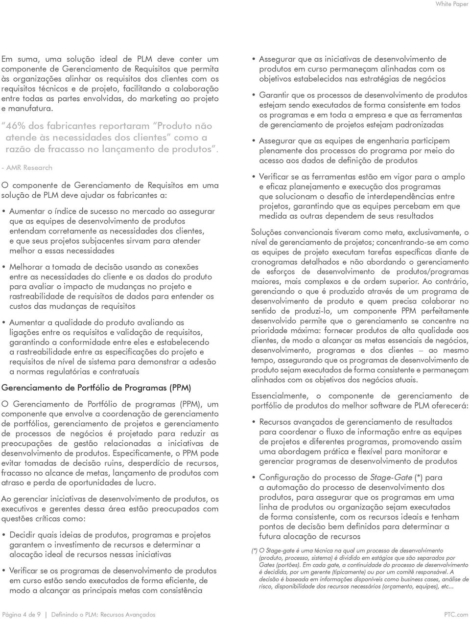 46% dos fabricantes reportaram Produto não atende às necessidades dos clientes como a razão de fracasso no lançamento de produtos.