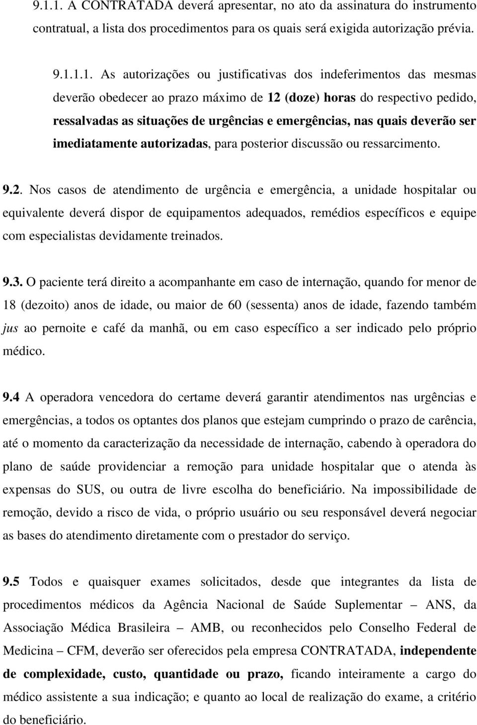 imediatamente autorizadas, para posterior discussão ou ressarcimento. 9.2.