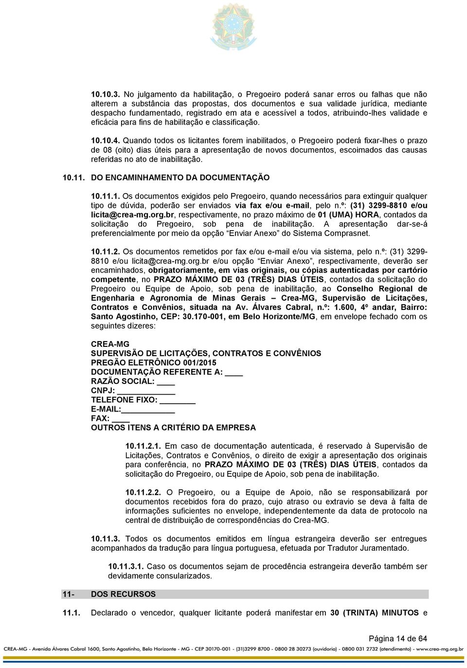 em ata e acessível a todos, atribuindo-lhes validade e eficácia para fins de habilitação e classificação. 10.10.4.