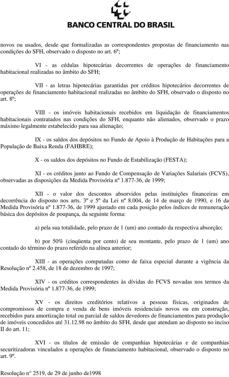 operações de financiamento habitacional realizadas no âmbito do SFH, observado o disposto no art.