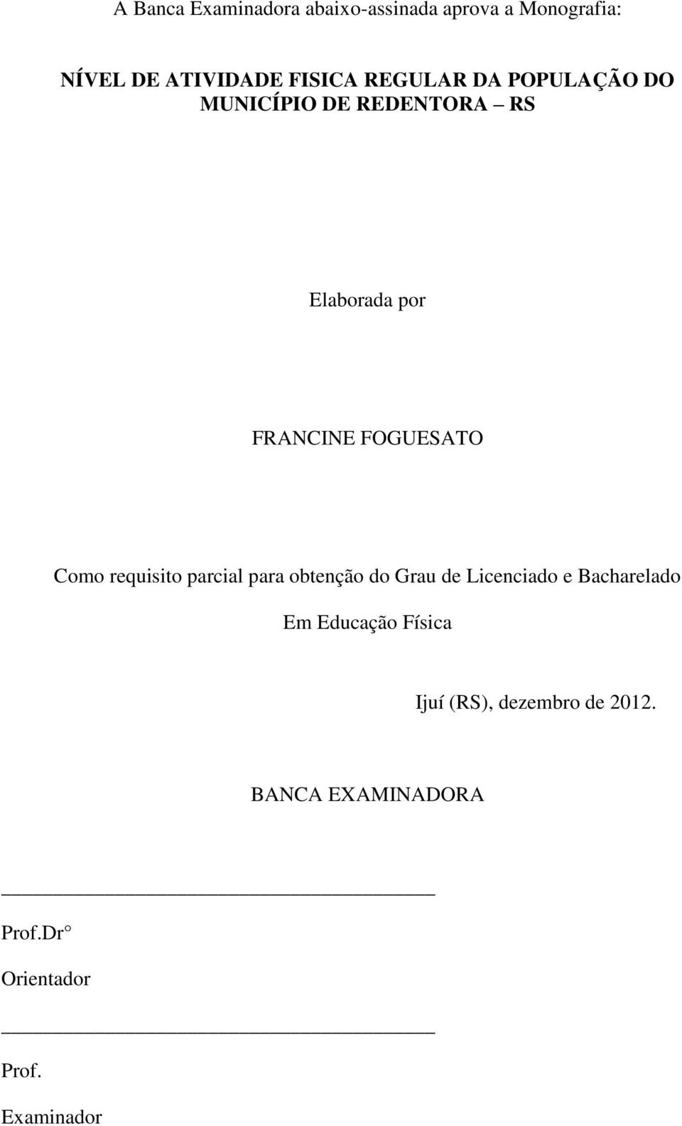 Como requisito parcial para obtenção do Grau de Licenciado e Bacharelado Em Educação