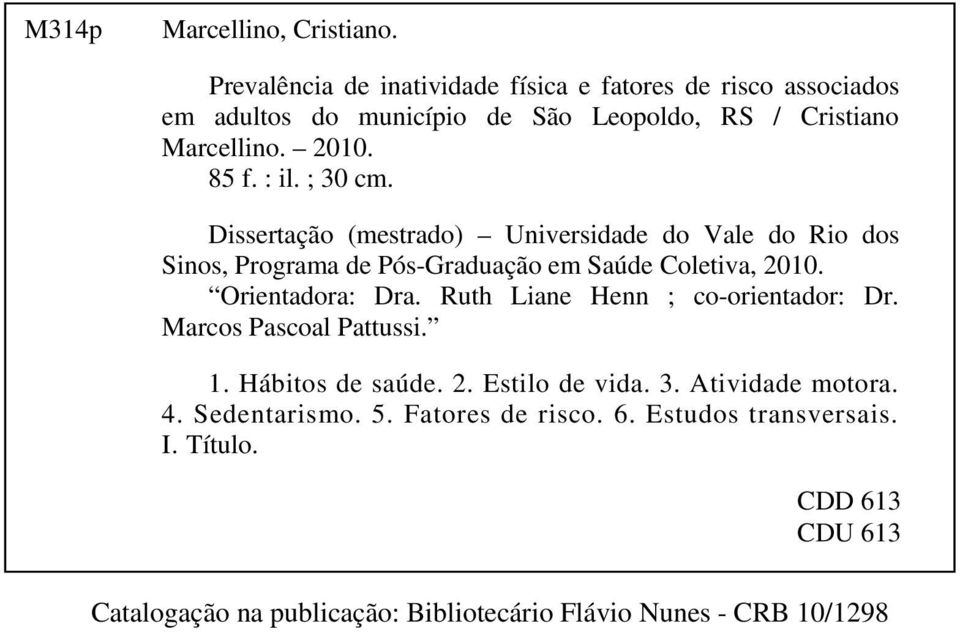 ; 30 cm. Dissertação (mestrado) Universidade do Vale do Rio dos Sinos, Programa de Pós-Graduação em Saúde Coletiva, 2010. Orientadora: Dra.