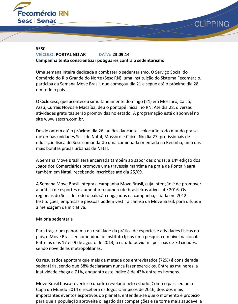 O CicloSesc, que aconteceu simultaneamente domingo (21) em Mossoró, Caicó, Assú, Currais Novos e Macaíba, deu o pontapé inicial no RN.