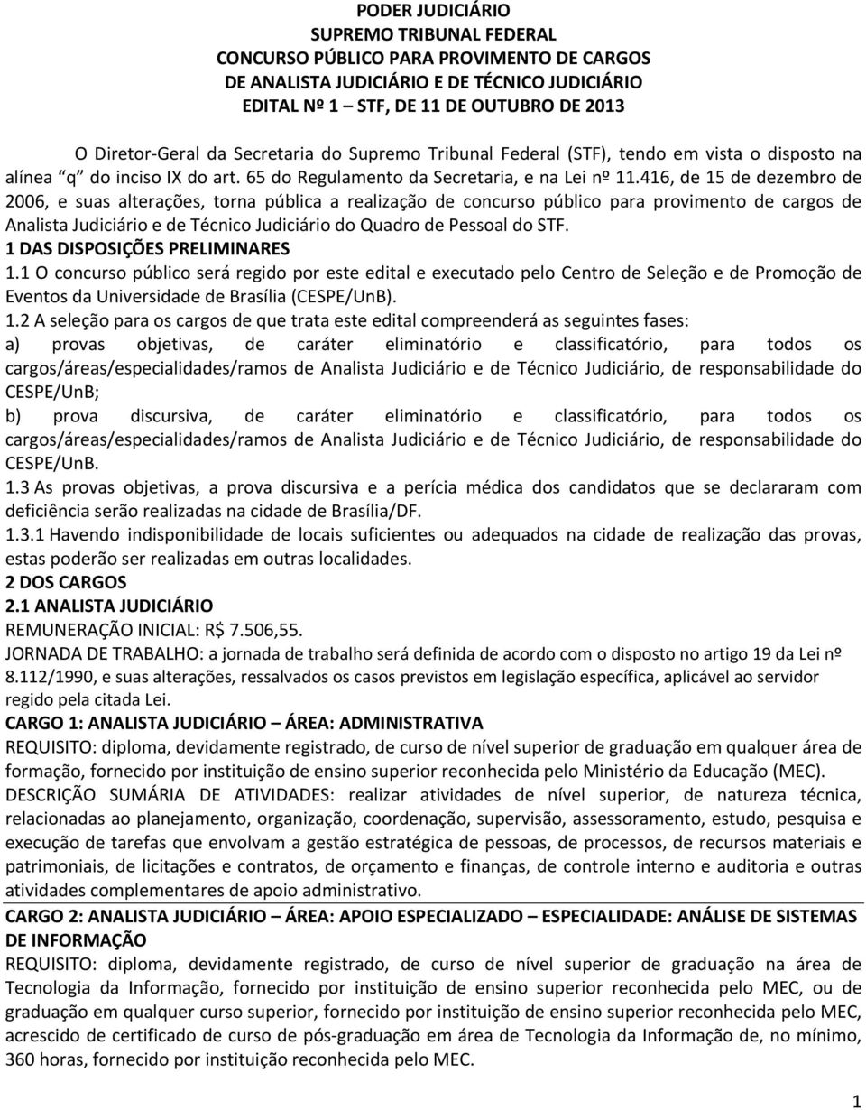 416, de 15 de dezembro de 2006, e suas alterações, torna pública a realização de concurso público para provimento de cargos de Analista Judiciário e de Técnico Judiciário do Quadro de Pessoal do STF.