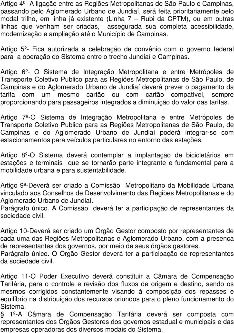 Artigo 5º- Fica autorizada a celebração de convênio com o governo federal para a operação do Sistema entre o trecho Jundiaí e Campinas.