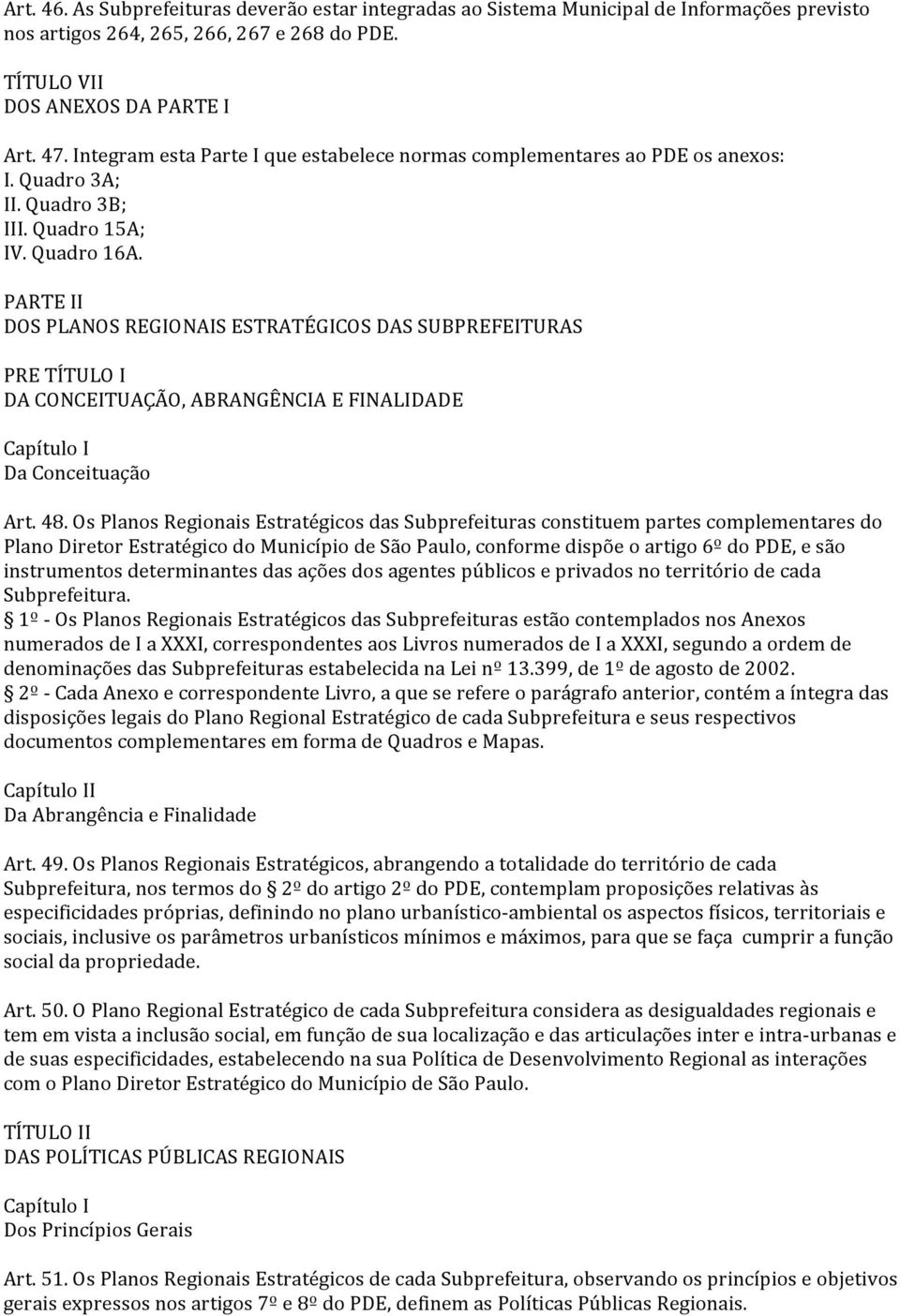 PARTE II DOS PLANOS REGIONAIS ESTRATÉGICOS DAS SUBPREFEITURAS PRE TÍTULO I DA CONCEITUAÇÃO, ABRANGÊNCIA E FINALIDADE Capítulo I Da Conceituação Art. 48.