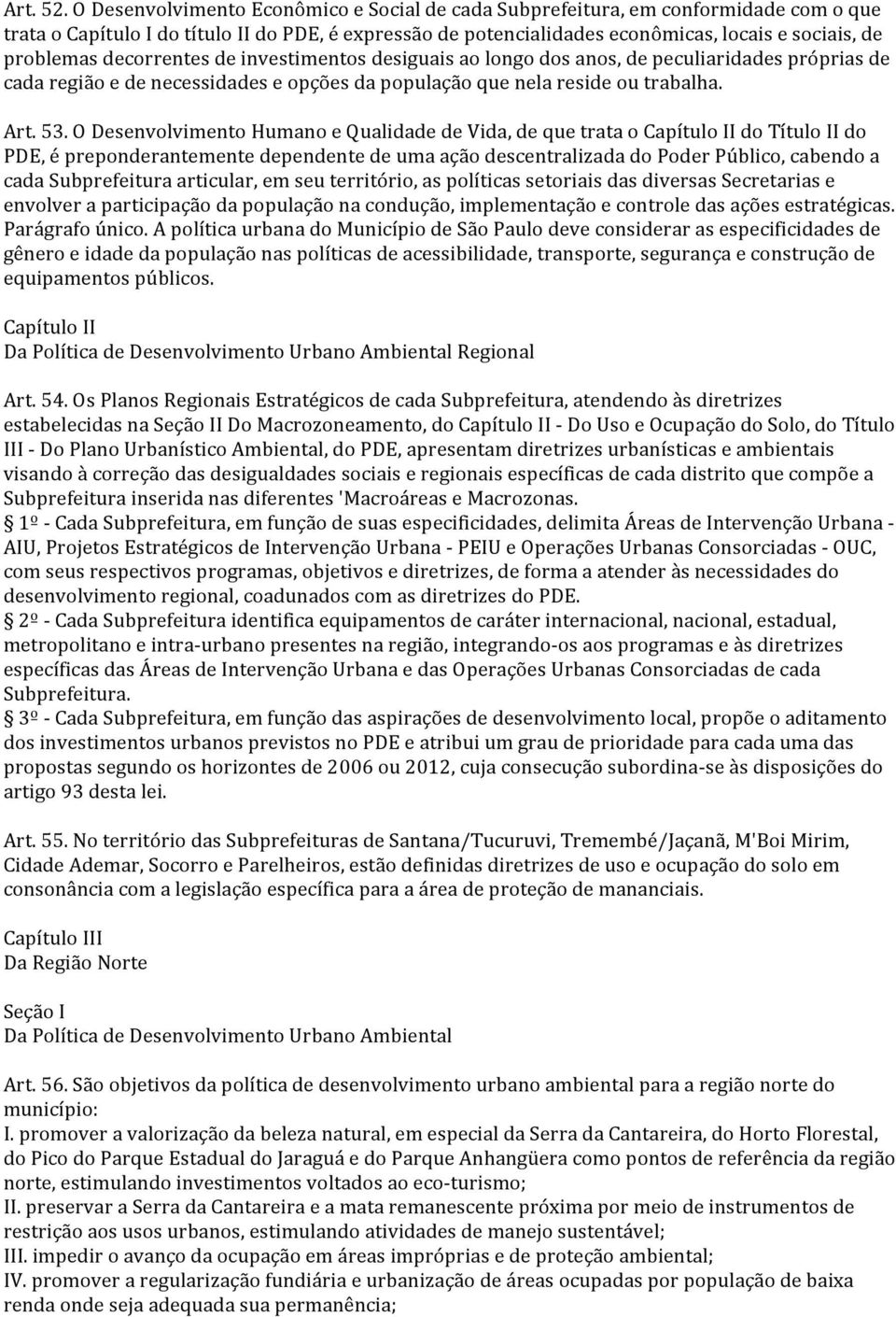 decorrentes de investimentos desiguais ao longo dos anos, de peculiaridades próprias de cada região e de necessidades e opções da população que nela reside ou trabalha. Art. 53.