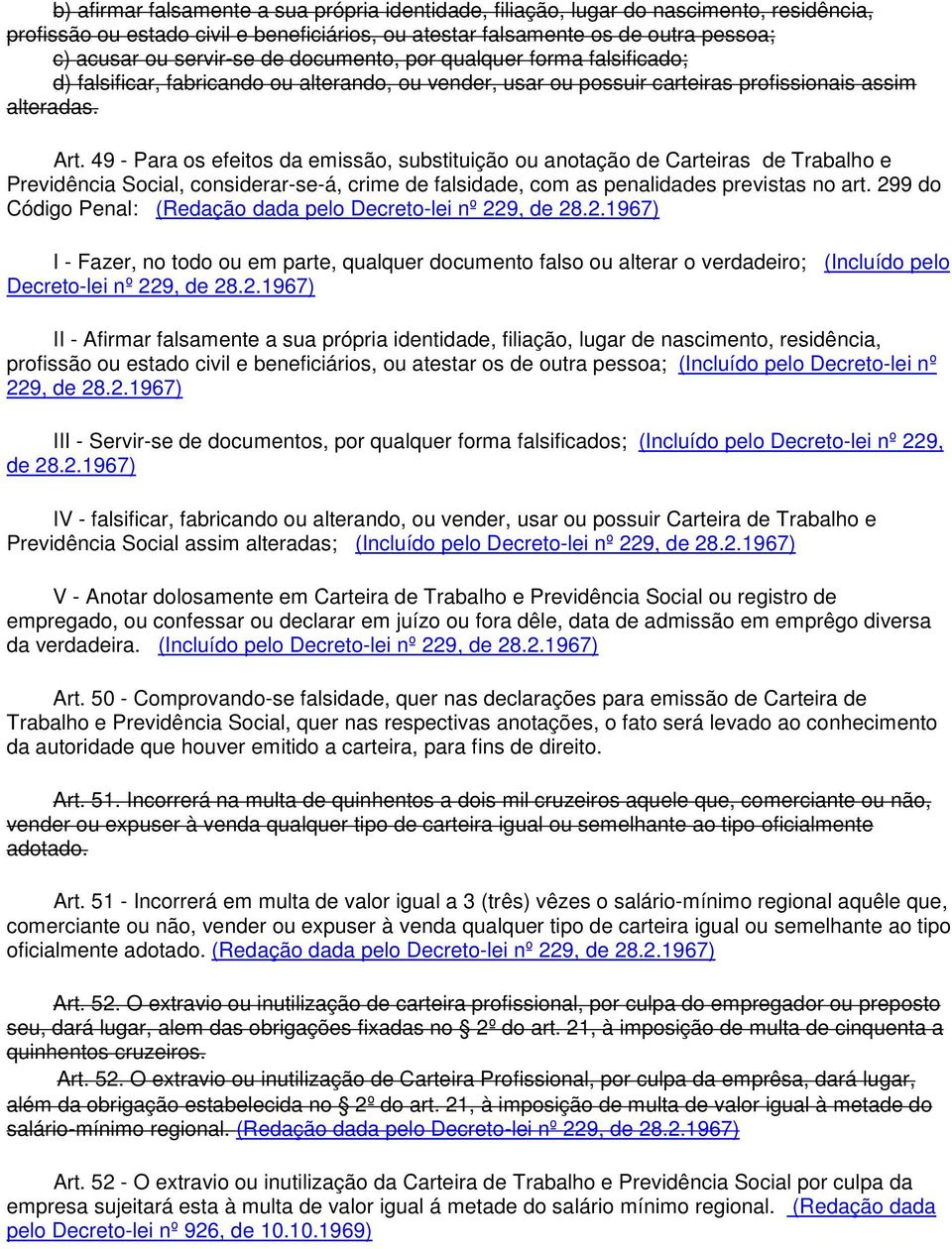 49 - Para os efeitos da emissão, substituição ou anotação de Carteiras de Trabalho e Previdência Social, considerar-se-á, crime de falsidade, com as penalidades previstas no art.