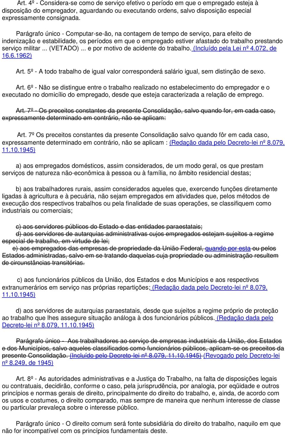 .. (VETADO)... e por motivo de acidente do trabalho. (Incluído pela Lei nº 4.072, de 16.6.1962) Art.