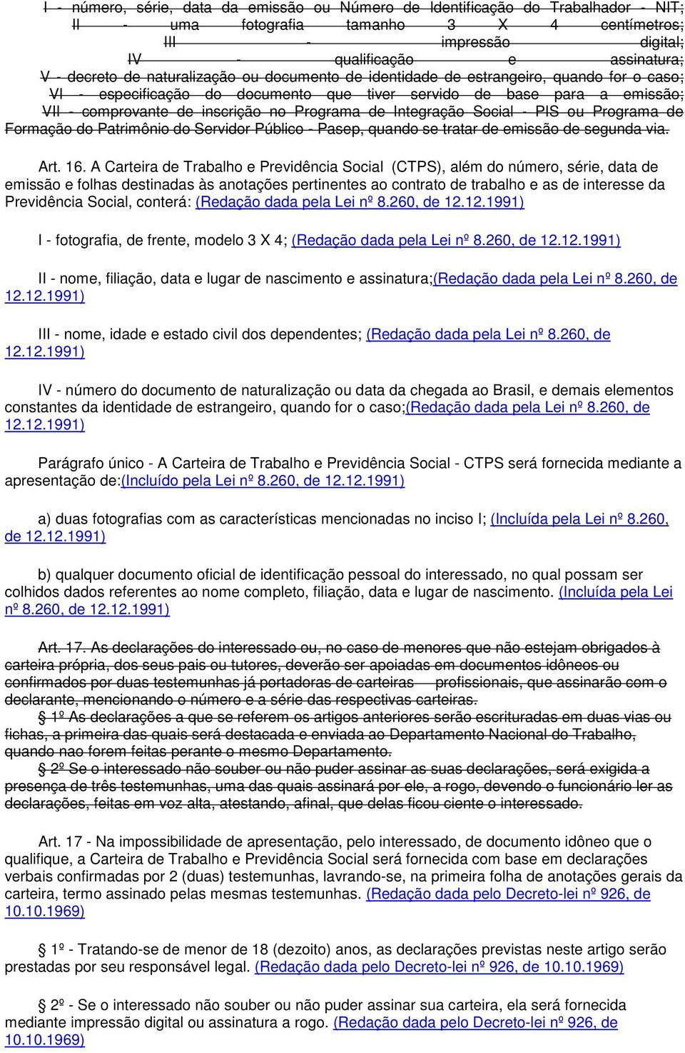 Integração Social - PIS ou Programa de Formação do Patrimônio do Servidor Público - Pasep, quando se tratar de emissão de segunda via. Art. 16.