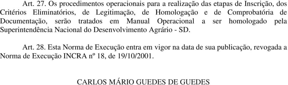 Legitimação, de Homologação e de Comprobatória de Documentação, serão tratados em Manual Operacional a ser