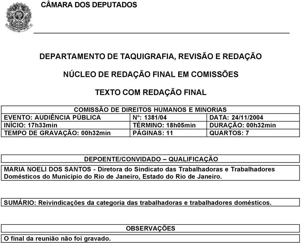 QUARTOS: 7 DEPOENTE/CONVIDADO QUALIFICAÇÃO MARIA NOELI DOS SANTOS - Diretora do Sindicato das Trabalhadoras e Trabalhadores Domésticos do Município do Rio