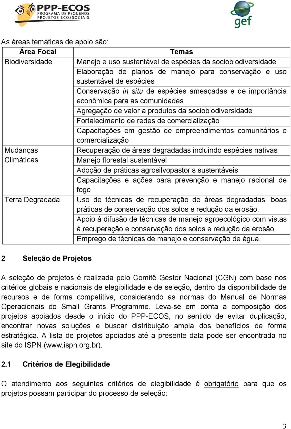 Capacitações em gestão de empreendimentos comunitários e comercialização Mudanças Recuperação de áreas degradadas incluindo espécies nativas Climáticas Manejo florestal sustentável Adoção de práticas