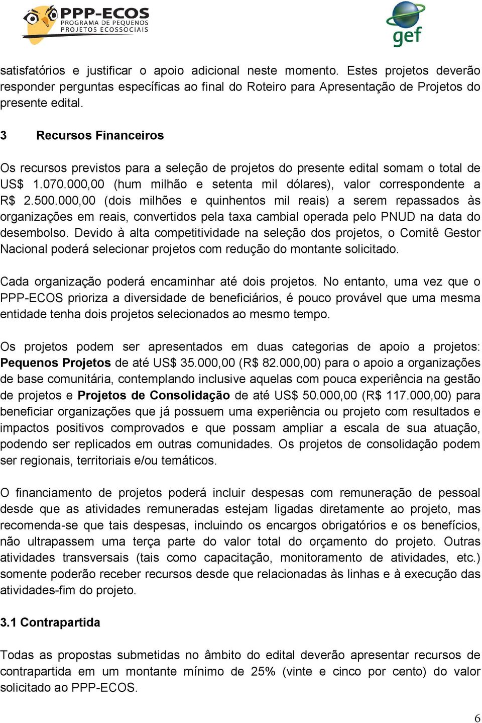 000,00 (dois milhões e quinhentos mil reais) a serem repassados às organizações em reais, convertidos pela taxa cambial operada pelo PNUD na data do desembolso.