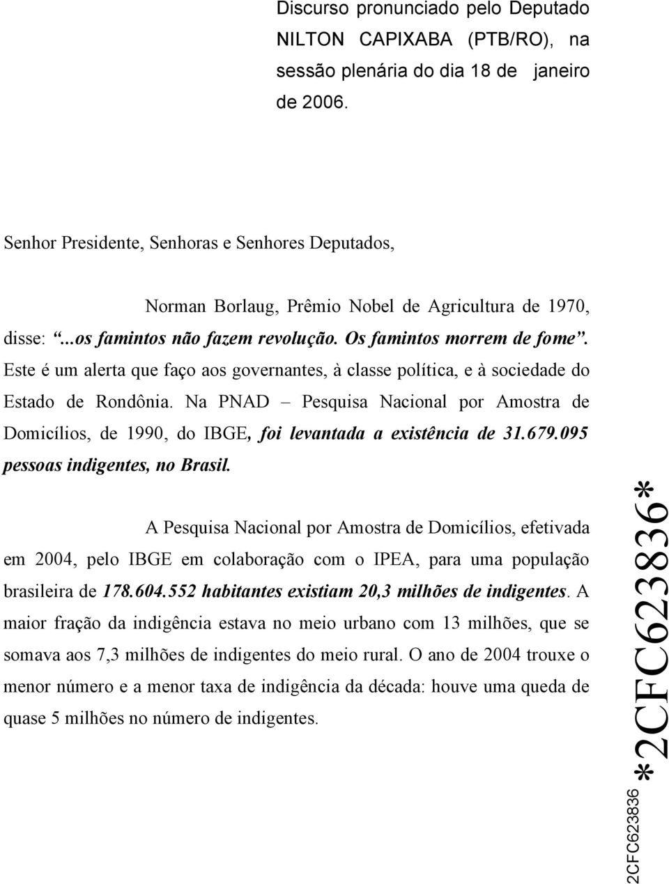 Este é um alerta que faço aos governantes, à classe política, e à sociedade do Estado de Rondônia.