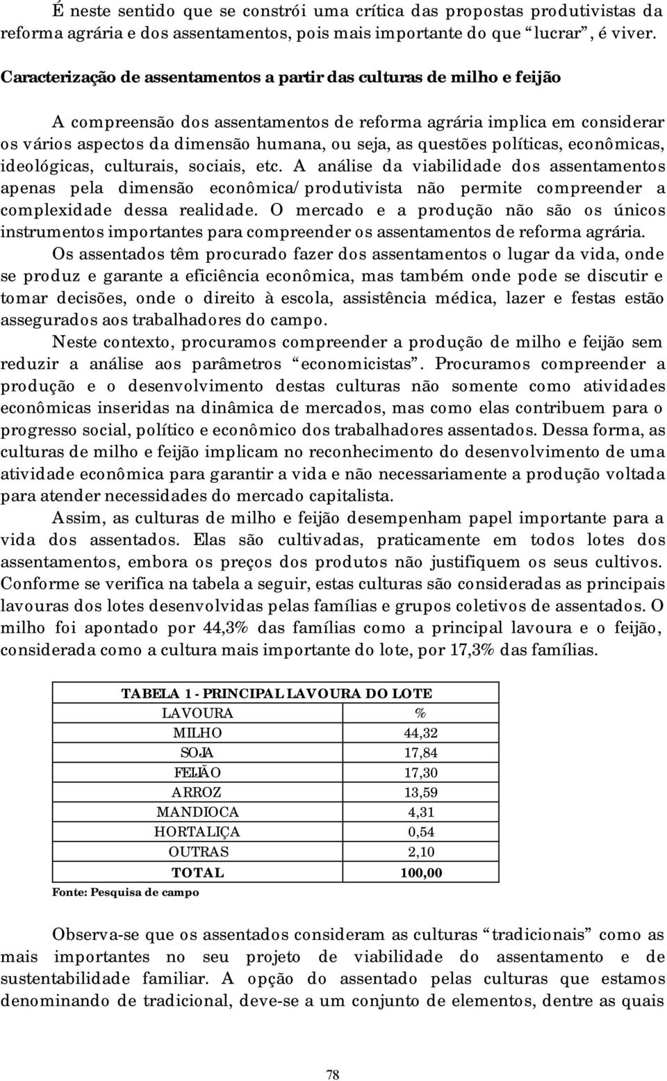 questões políticas, econômicas, ideológicas, culturais, sociais, etc.