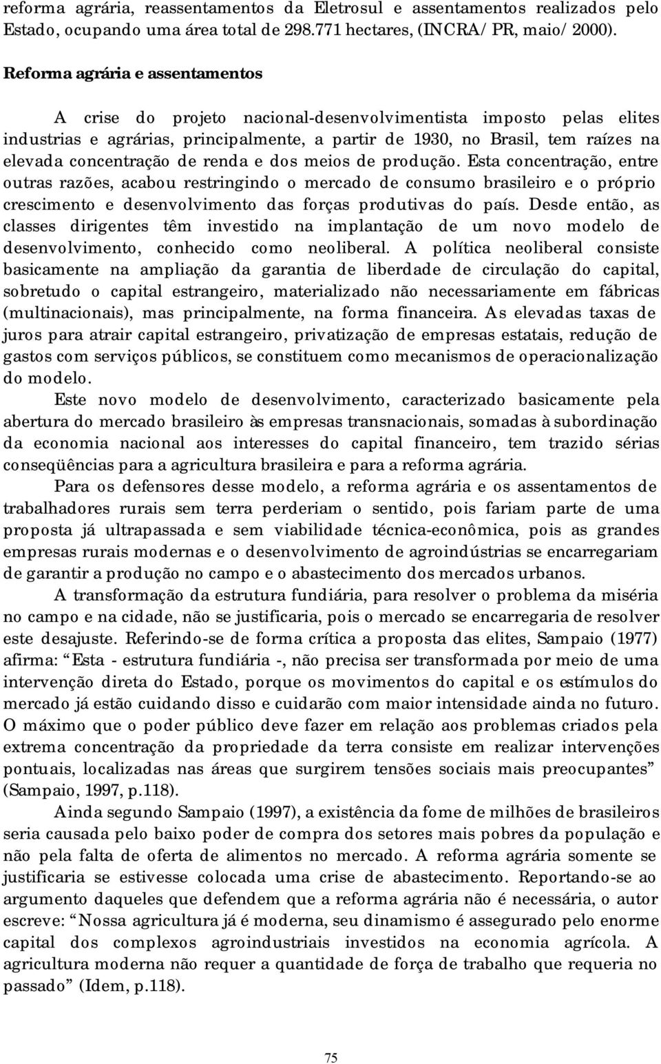 concentração de renda e dos meios de produção.