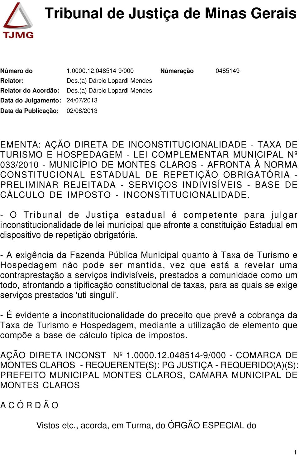 AFRONTA À NORMA CONSTITUCIONAL ESTADUAL DE REPETIÇÃO OBRIGATÓRIA - PRELIMINAR REJEITADA - SERVIÇOS INDIVISÍVEIS - BASE DE CÁLCULO DE IMPOSTO - INCONSTITUCIONALIDADE.