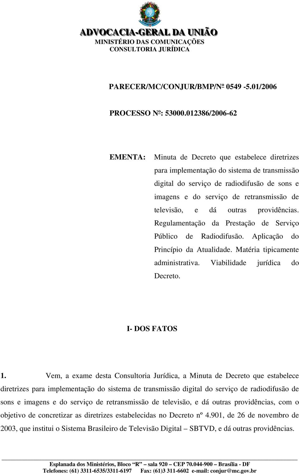 televisão, e dá outras providências. Regulamentação da Prestação de Serviço Público de Radiodifusão. Aplicação do Princípio da Atualidade. Matéria tipicamente administrativa.