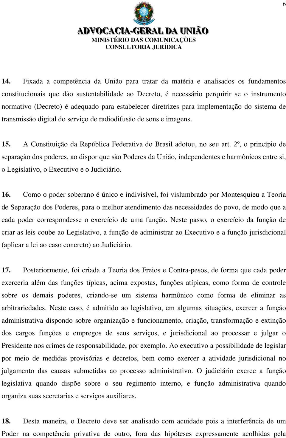 A Constituição da República Federativa do Brasil adotou, no seu art.