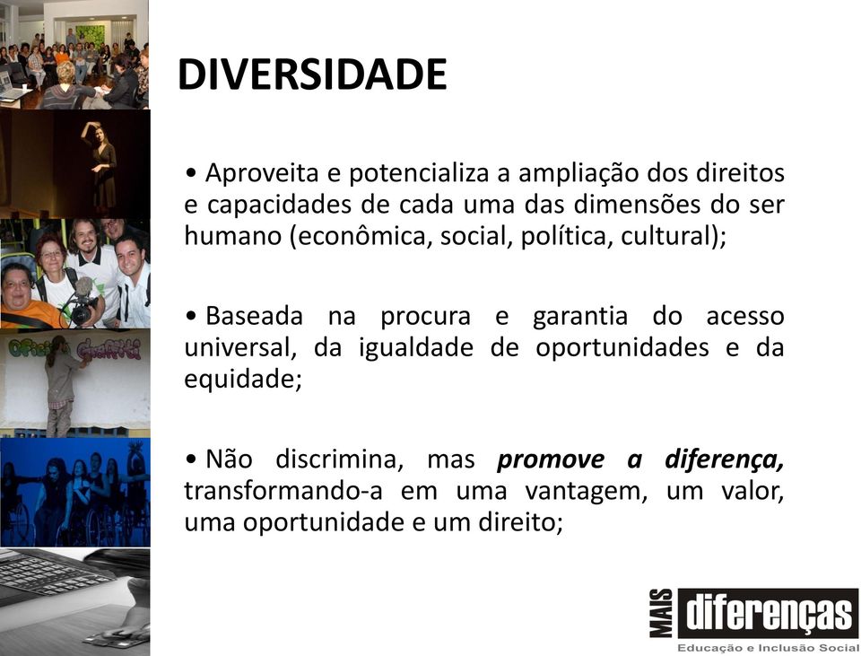 garantia do acesso universal, da igualdade de oportunidades e da equidade; Não discrimina,