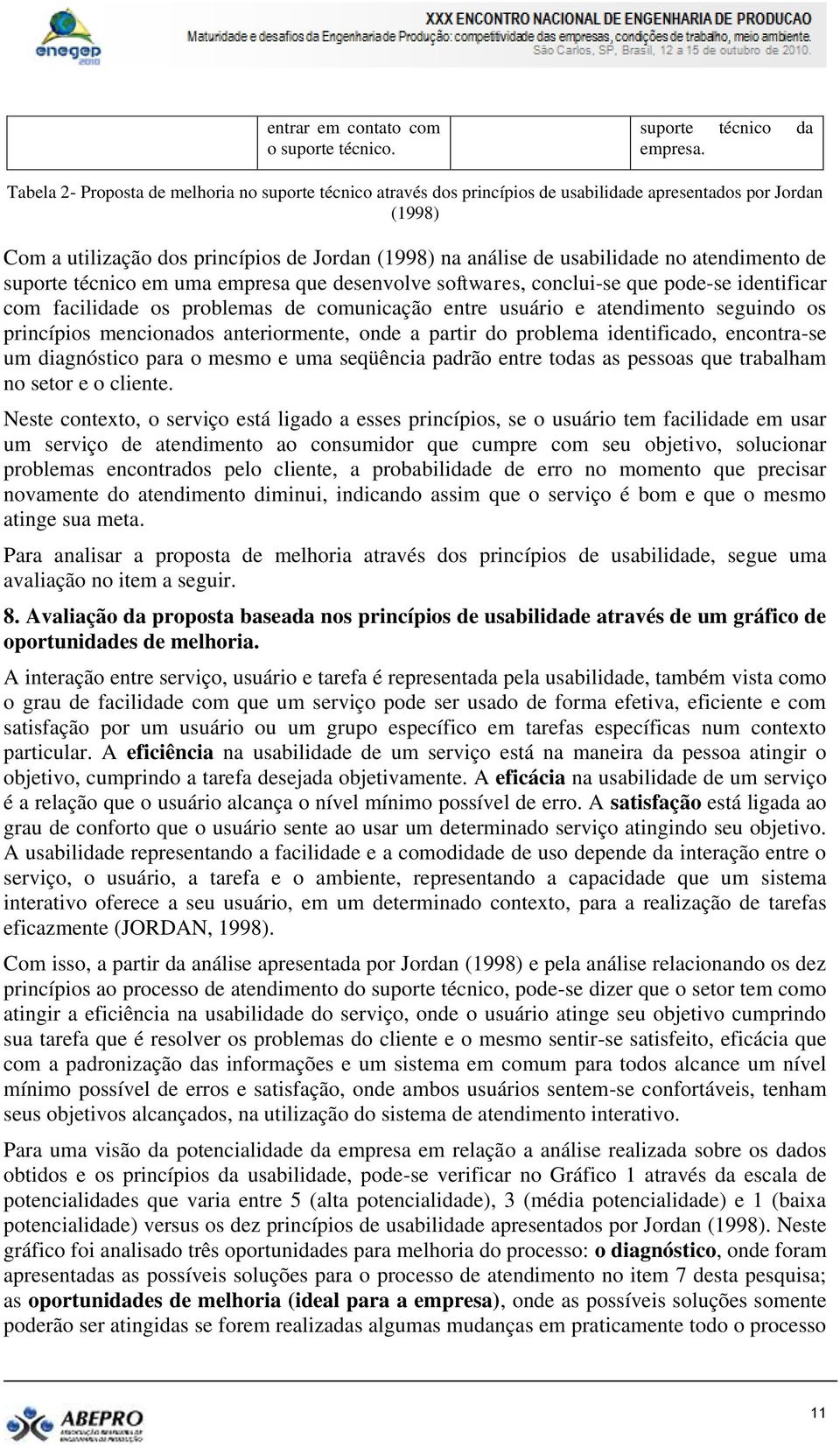 atendimento de suporte técnico em uma empresa que desenvolve softwares, conclui-se que pode-se identificar com facilidade os problemas de comunicação entre usuário e atendimento seguindo os