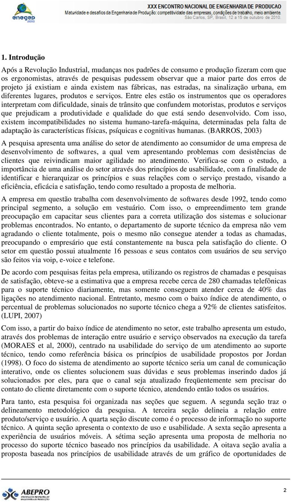 Entre eles estão os instrumentos que os operadores interpretam com dificuldade, sinais de trânsito que confundem motoristas, produtos e serviços que prejudicam a produtividade e qualidade do que está