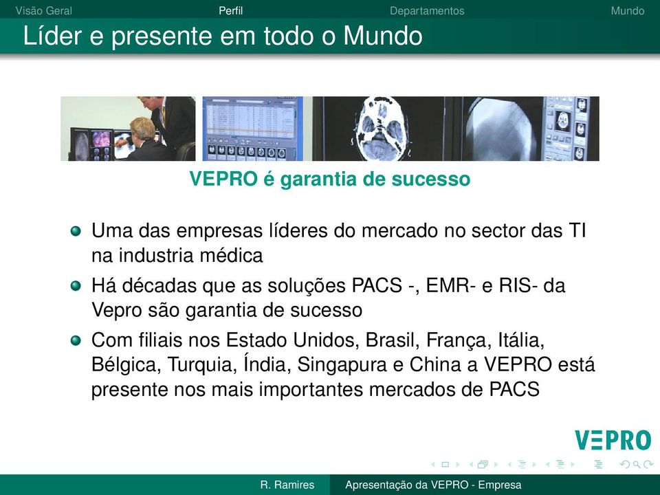 da Vepro são garantia de sucesso Com filiais nos Estado Unidos, Brasil, França, Itália,
