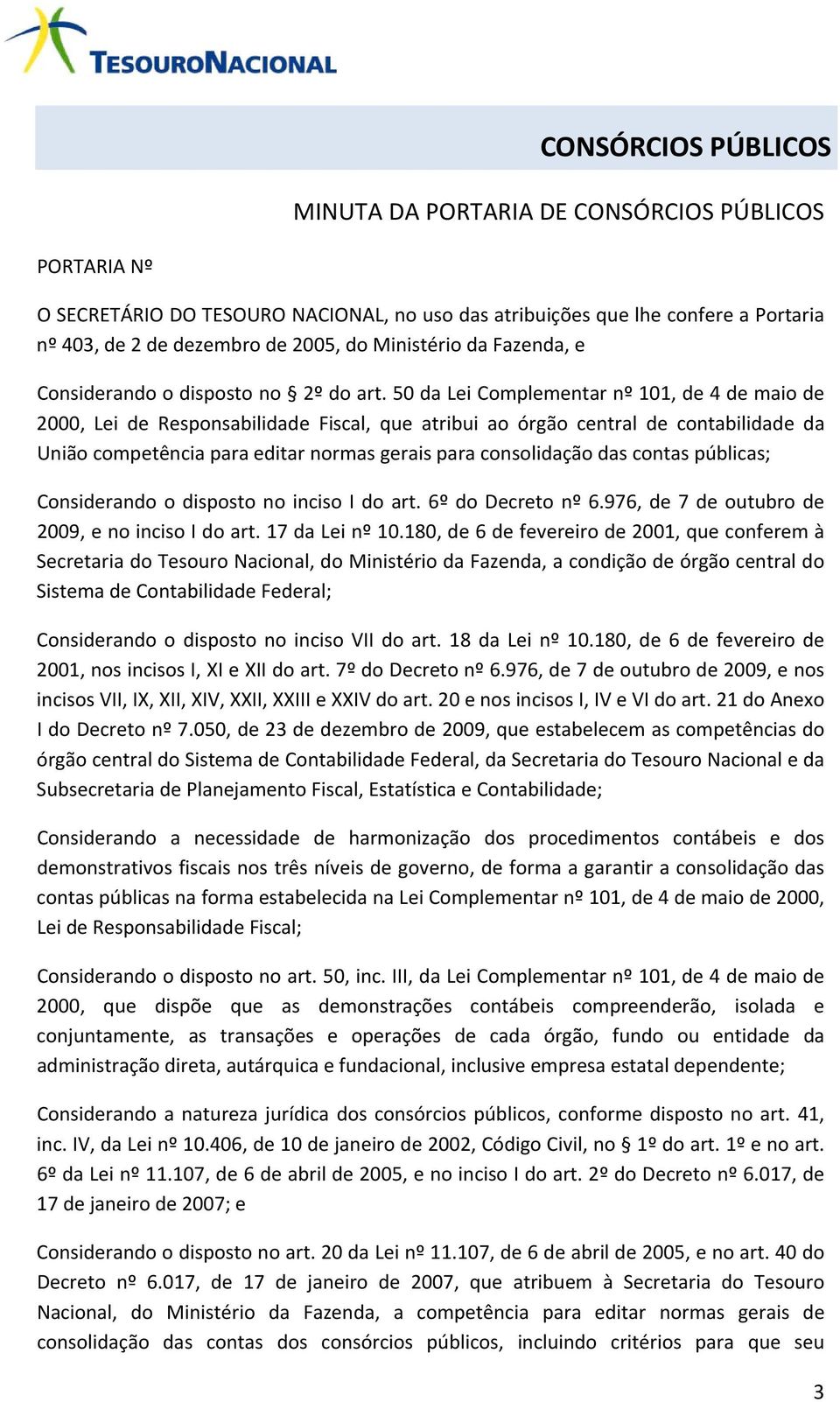 50 da Lei Complementar nº 101, de 4 de maio de 2000, Lei de Responsabilidade Fiscal, que atribui ao órgão central de contabilidade da União competência para editar normas gerais para consolidação das