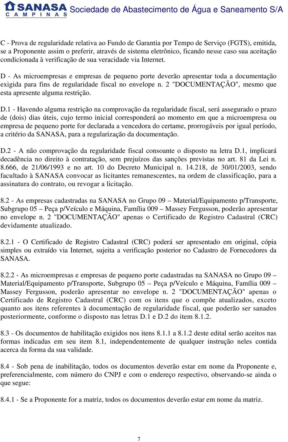 D - As microempresas e empresas de pequeno porte deverão apresentar toda a documentação exigida para fins de regularidade fiscal no envelope n.