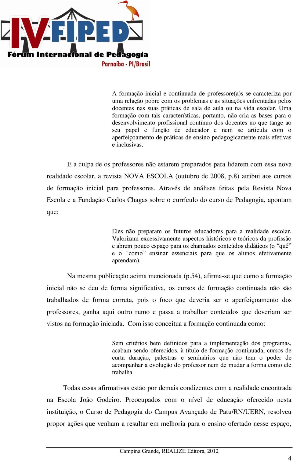 aperfeiçoamento de práticas de ensino pedagogicamente mais efetivas e inclusivas.