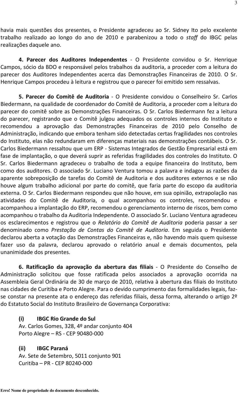 Parecer dos Auditores Independentes - O Presidente convidou o Sr.