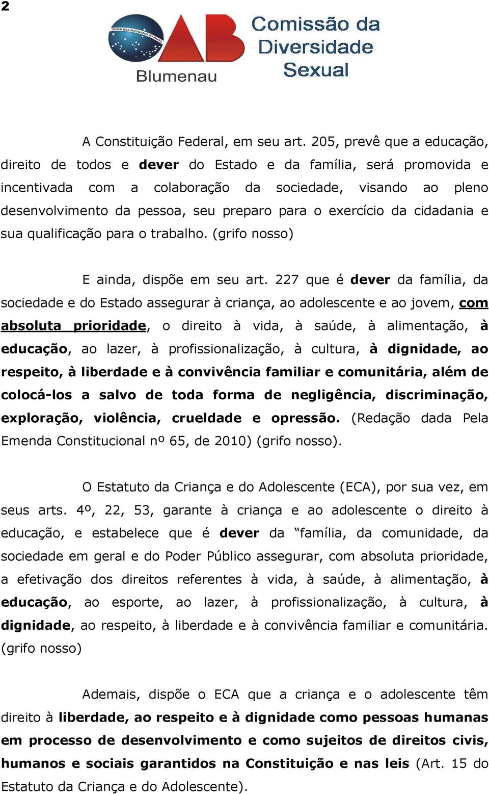 exercício da cidadania e sua qualificação para o trabalho. (grifo nosso) E ainda, dispõe em seu art.