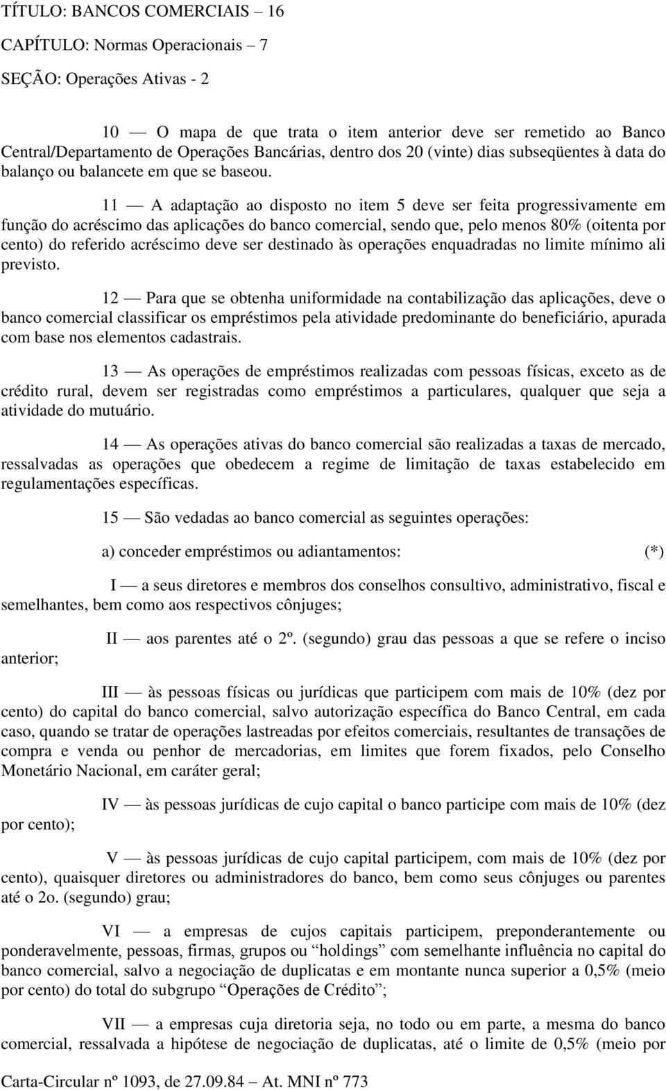 ser destinado às operações enquadradas no limite mínimo ali previsto.