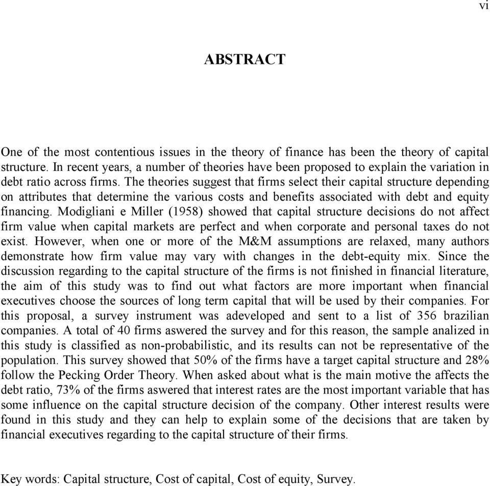 The theories suggest that firms select their capital structure depending on attributes that determine the various costs and benefits associated with debt and equity financing.