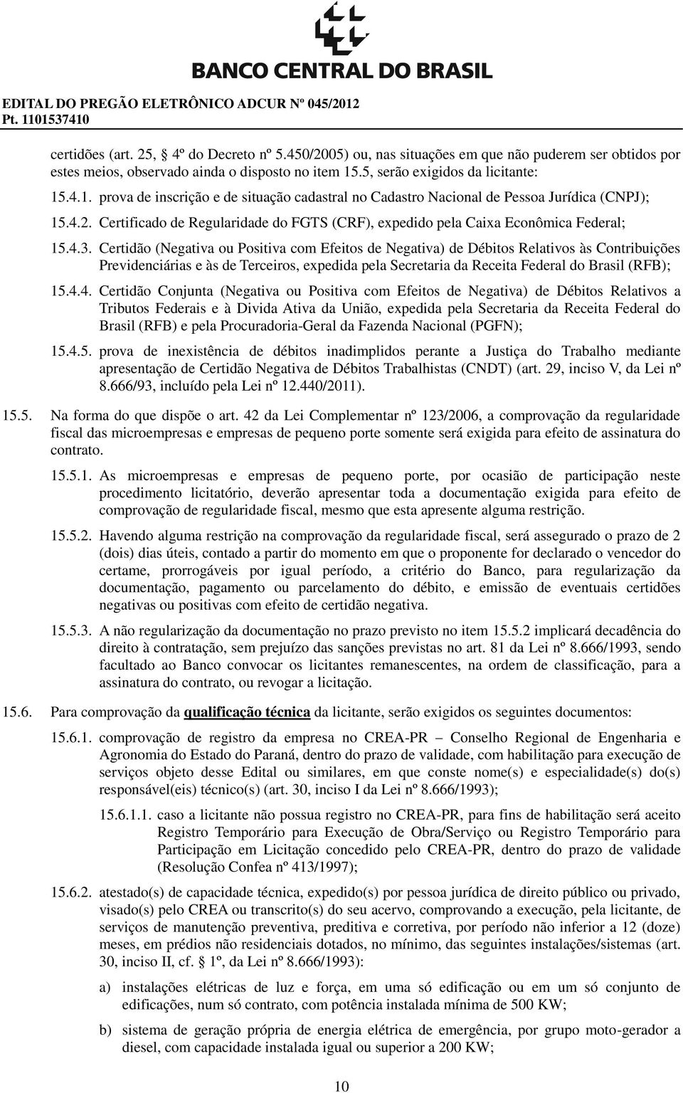 Certificado de Regularidade do FGTS (CRF), expedido pela Caixa Econômica Federal; 15.4.3.