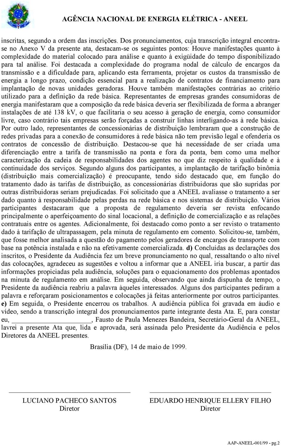 quanto à exigüidade do tempo disponibilizado para tal análise.