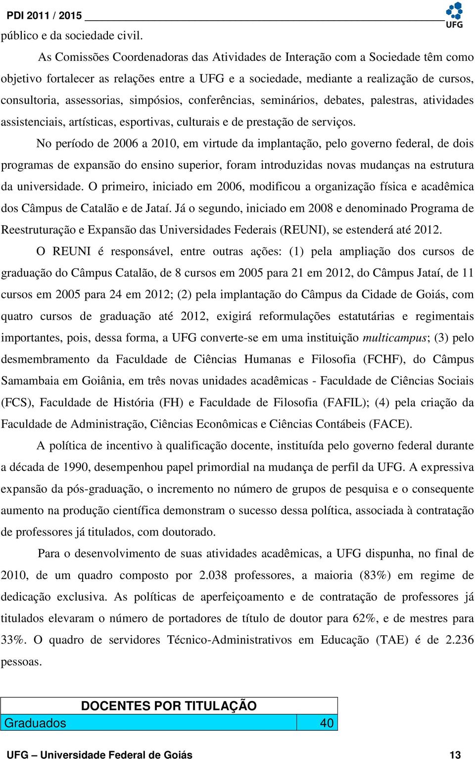 simpósios, conferências, seminários, debates, palestras, atividades assistenciais, artísticas, esportivas, culturais e de prestação de serviços.