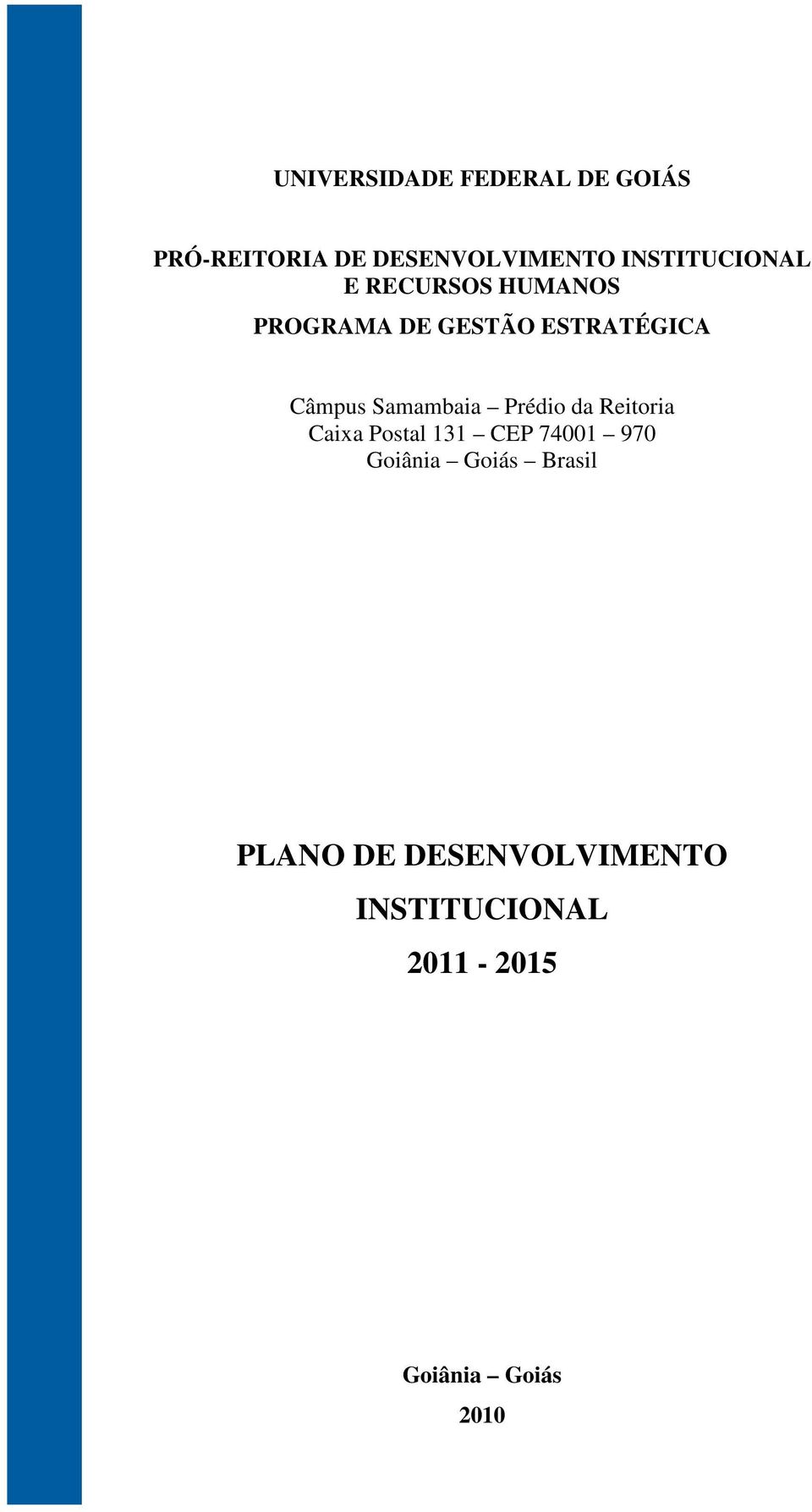 Samambaia Prédio da Reitoria Caixa Postal 131 CEP 74001 970 Goiânia