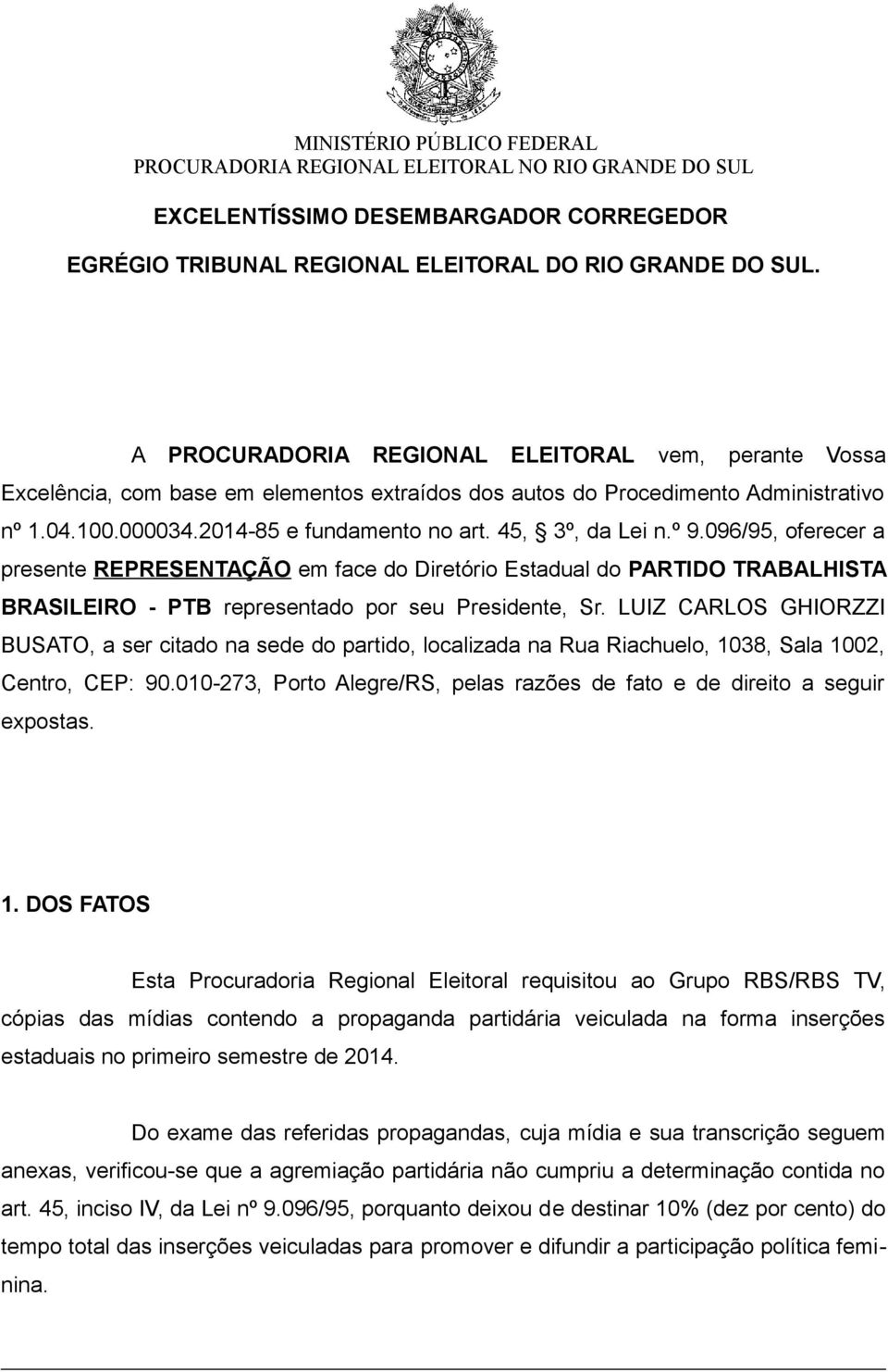 45, 3º, da Lei n.º 9.096/95, oferecer a presente REPRESENTAÇÃO em face do Diretório Estadual do PARTIDO TRABALHISTA BRASILEIRO - PTB representado por seu Presidente, Sr.