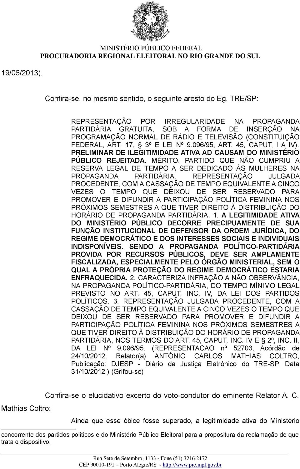 096/95, ART. 45, CAPUT, I A IV). PRELIMINAR DE ILEGITIMIDADE ATIVA AD CAUSAM DO MINISTÉRIO PÚBLICO REJEITADA. MÉRITO.