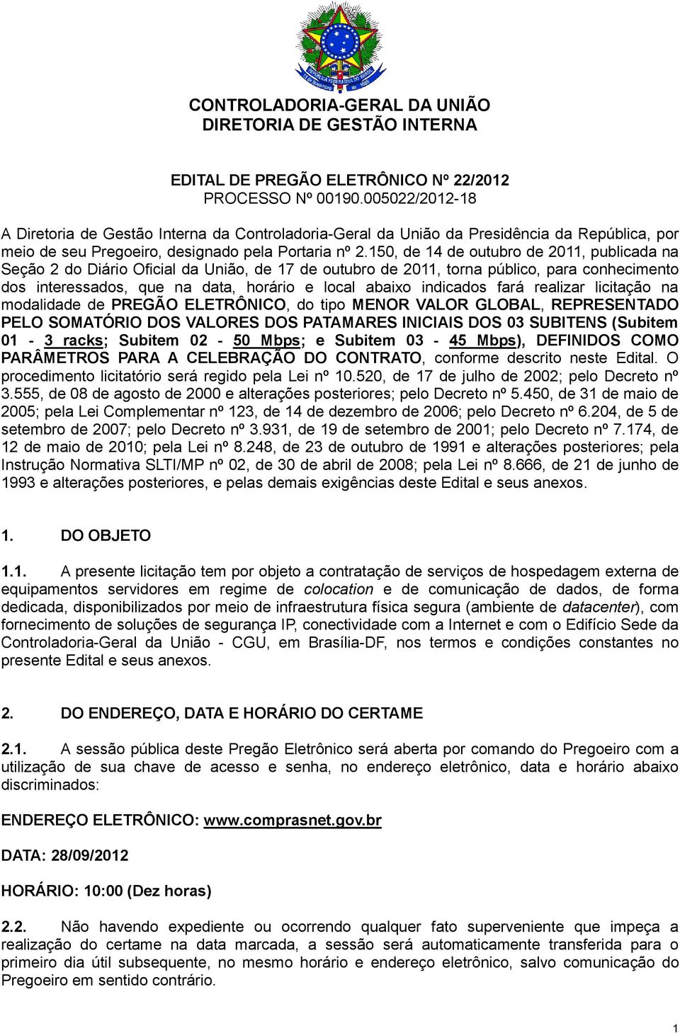 150, de 14 de outubro de 2011, publicada na Seção 2 do Diário Oficial da União, de 17 de outubro de 2011, torna público, para conhecimento dos interessados, que na data, horário e local abaixo