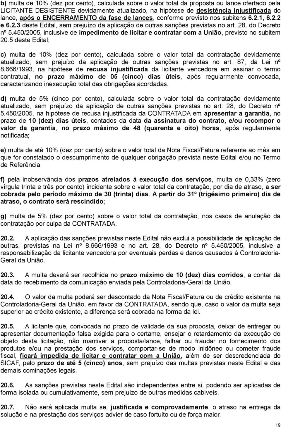 450/2005, inclusive de impedimento de licitar e contratar com a União, previsto no subitem 20.