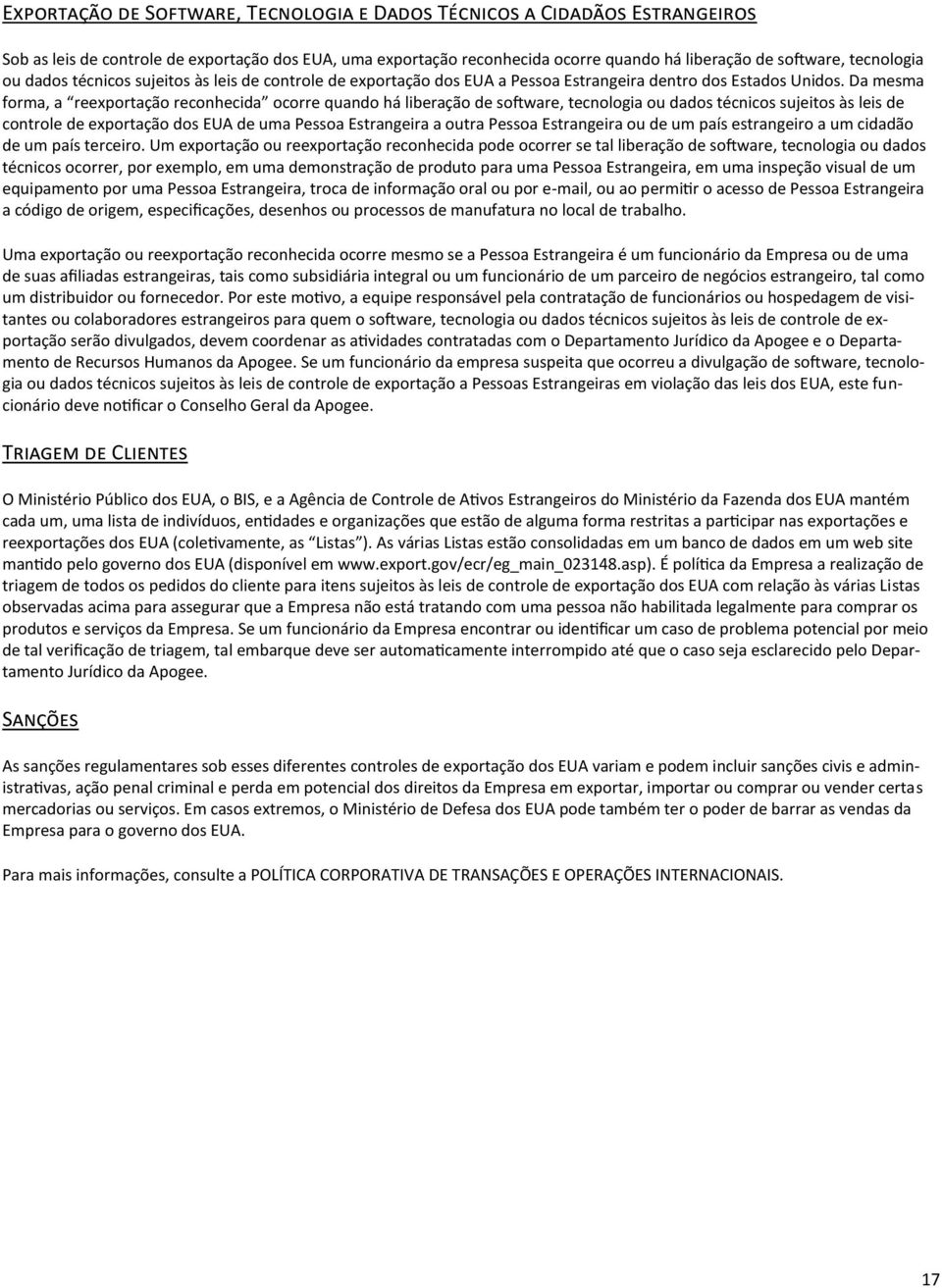 Da mesma forma, a reexportação reconhecida ocorre quando há liberação de software, tecnologia ou dados técnicos sujeitos às leis de controle de exportação dos EUA de uma Pessoa Estrangeira a outra