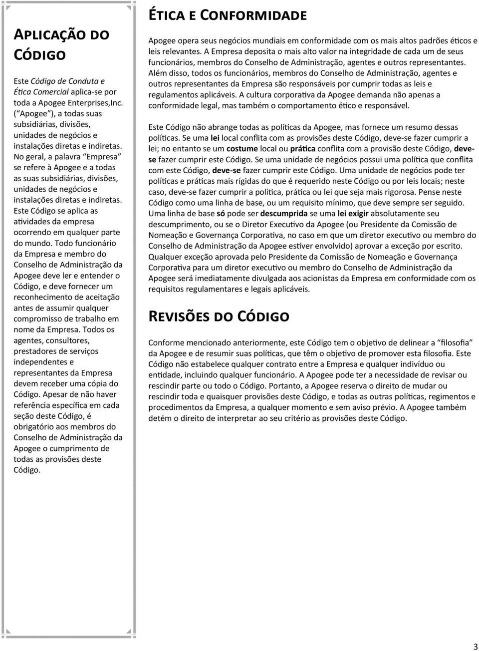 No geral, a palavra Empresa se refere à Apogee e a todas as suas subsidiárias, divisões, unidades de negócios e instalações diretas e indiretas.